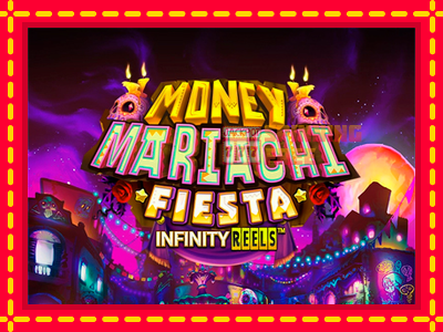 Mesin slot online - Money Mariachi Fiesta Infinity Reels